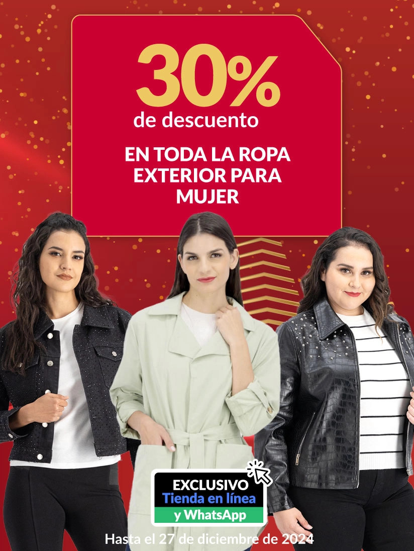 30% DE DESCUENTO EN TODA LA ROPA EXTERIOR PARA MUJER.