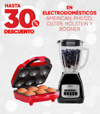 HASTA 30% DE DESCUENTO EN ELECTRODOMÉSTICOS AMERICAN, PHILCO, OSTER, HOLSTEIN Y BOGNER.